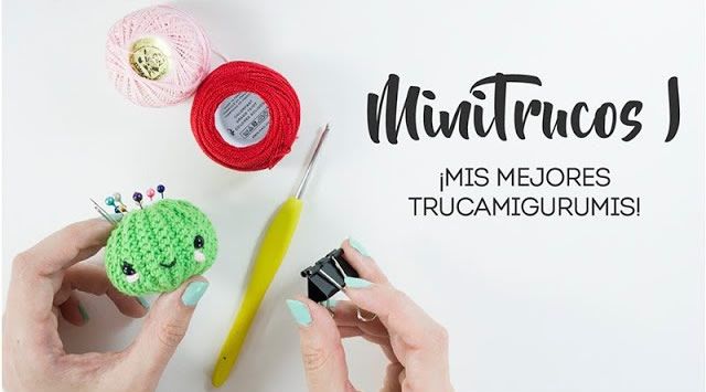 Trucos amigurumi y crochet que te encantarán